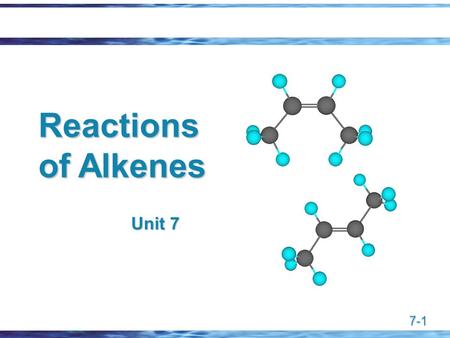 7-1 Reactions of Alkenes Unit 7. 7-2 Characteristic Reactions.