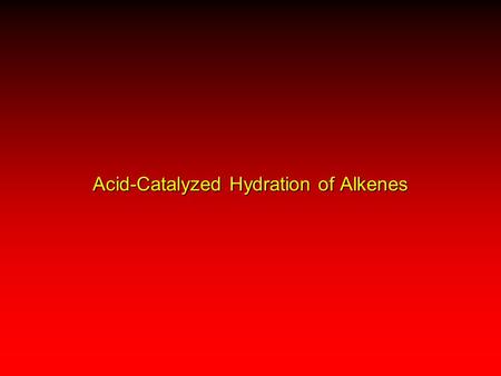 Acid-Catalyzed Hydration of Alkenes