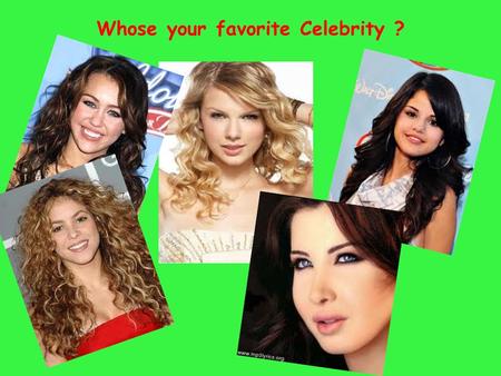 Whose your favorite Celebrity ?. If he/she ever comes to visit I would ……… 1 2 3.