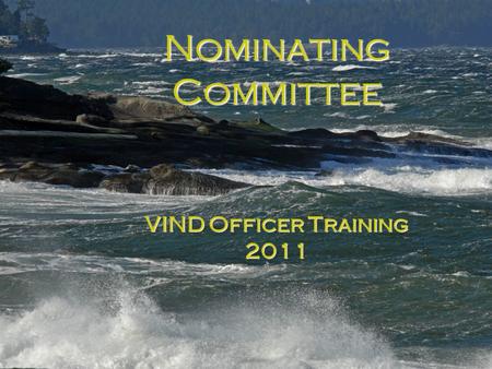 Nominating Committee VIND Officer Training 2011. Thanks to P/D/C Sue Loveless for providing the text for this presentation.