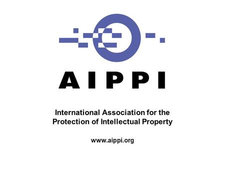 International Association for the Protection of Intellectual Property www.aippi.org.