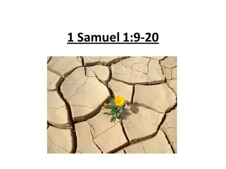 1 Samuel 1:9-20. 9 Once when they had finished eating and drinking in Shiloh, Hannah stood up. Now Eli the priest was sitting on a chair by the doorpost.