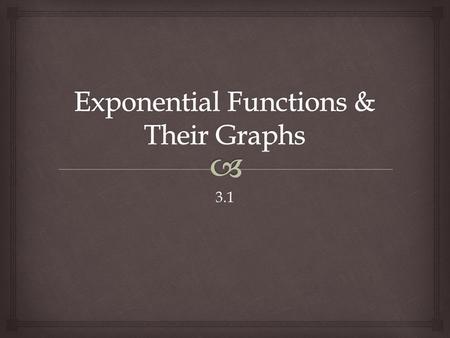 3.1.  Algebraic Functions = polynomial and rational functions. Transcendental Functions = exponential and logarithmic functions. Algebraic vs. Transcendental.