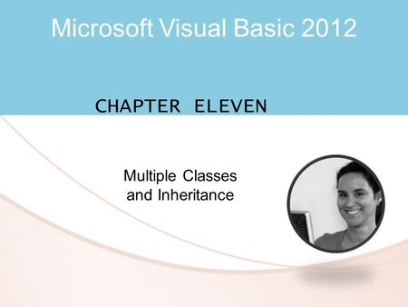 Microsoft Visual Basic 2012 CHAPTER ELEVEN Multiple Classes and Inheritance.