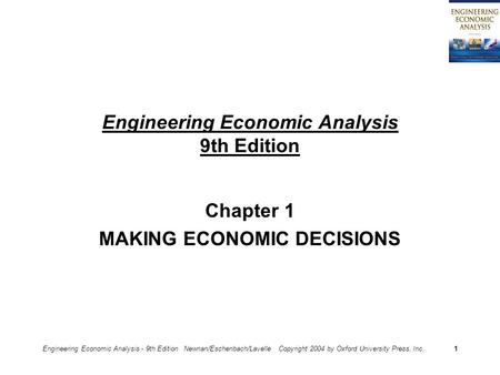 Engineering Economic Analysis - 9th Edition Newnan/Eschenbach/Lavelle Copyright 2004 by Oxford University Press, Inc.1 Engineering Economic Analysis 9th.