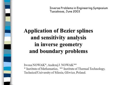 Application of Bezier splines and sensitivity analysis in inverse geometry and boundary problems Iwona NOWAK*, Andrzej J. NOWAK** * Institute of Mathematics,