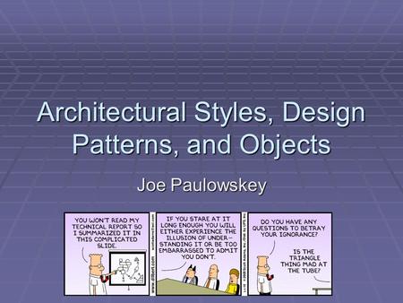 Architectural Styles, Design Patterns, and Objects Joe Paulowskey.