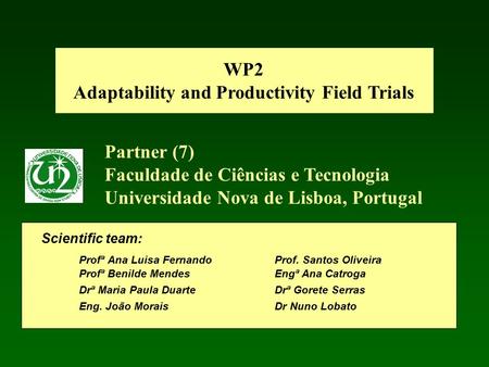 Partner (7) Faculdade de Ciências e Tecnologia Universidade Nova de Lisboa, Portugal Scientific team: Profª Ana Luisa Fernando Prof. Santos Oliveira Profª.