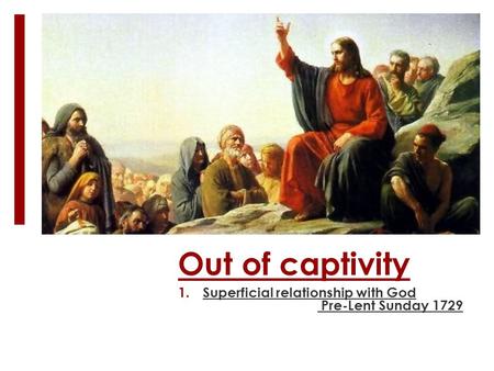 Out of captivity 1.Superficial relationship with God Pre-Lent Sunday 1729.