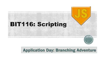 Application Day: Branching Adventure.  Quiz  Let's look at the schedule  Branching Adventure - explanation  Branching Adventure – work time 2.