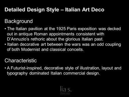 Detailed Design Style – Italian Art Deco Background The Italian pavilion at the 1925 Paris exposition was decked out in antique Roman appointments consistent.