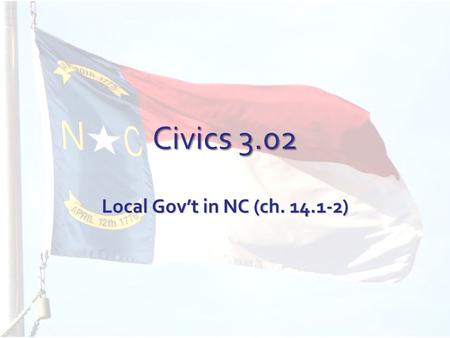 Civics 3.02 Local Gov’t in NC (ch. 14.1-2). I. Municipalities A.Creating municipalities 1.Municipalities- units of local gov’t (cities, townships) 2.Each.