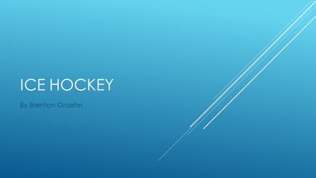 ICE HOCKEY By Brenton Groehn NHL, NFL, NBA REVENUE 2013.