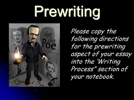 Prewriting Please copy the following directions for the prewriting aspect of your essay into the ‘Writing Process” section of your notebook.