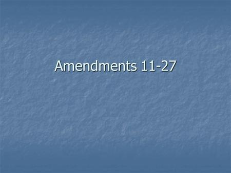 Amendments 11-27. 11 th – Judicial limits (1795) “The Judicial power of the United States shall not be construed to extend to any suit in law or equity,