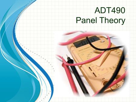 ADT490 Panel Theory. 2 System Power Supply Grounding ‣ Circuit separates positive / negative from Ground ‣ Ground fault - resistance to ground ≤ 10 kΩ.