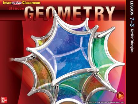 Splash Screen. Lesson Menu Five-Minute Check (over Lesson 7–2) CCSS Then/Now Postulate 7.1: Angle-Angle (AA) Similarity Example 1: Use the AA Similarity.