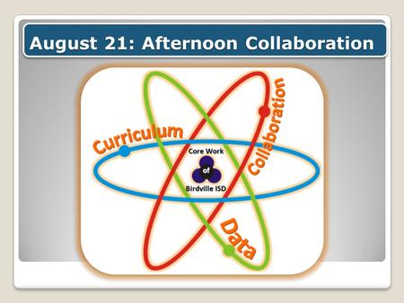 August 21: Afternoon Collaboration. Return to your assigned location after lunch Meet in your assigned PLC group 12:45-2:15 pm: Planning for Learning.