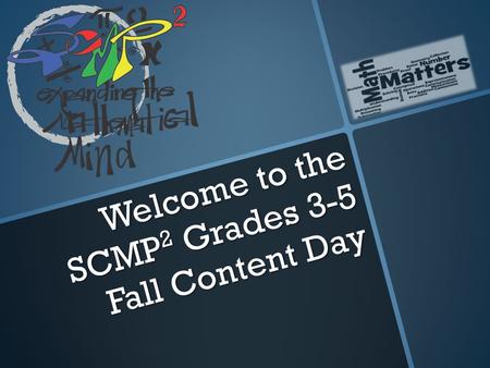 Welcome to the SCMP 2 Grades 3-5 Fall Content Day.