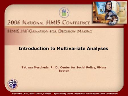 September 18-19, 2006 – Denver, Colorado Sponsored by the U.S. Department of Housing and Urban Development Tatjana Meschede, Ph.D., Center for Social Policy,