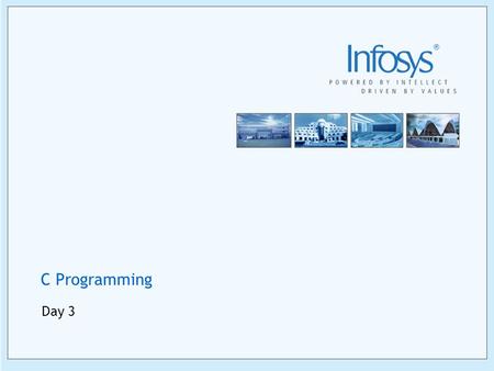 C Programming Day 3. 2 Copyright © 2005, Infosys Technologies Ltd ER/CORP/CRS/LA07/003 Version No. 1.0 Storage Class Specifiers Every variable in a C.