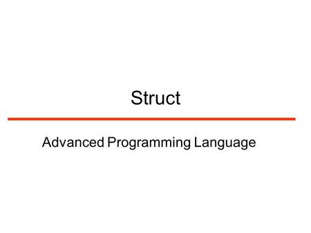 Struct Advanced Programming Language. Struct Struct allows us to create a new data type We can now declare “struct Point” as a new data type and can use.