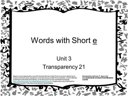 Designed by Adriana T. Ibarra for the LANGUAGE ACQUISITION BRANCH LAUSD Based on and organized for use with Hampton Brown’s High Point curriculum, Basics.