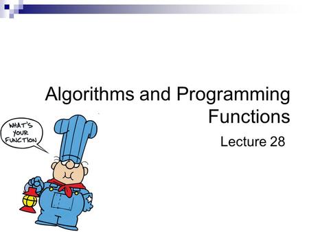 Algorithms and Programming Functions Lecture 28. Summary of Previous Lecture while statement for statement break statement Nested loops.