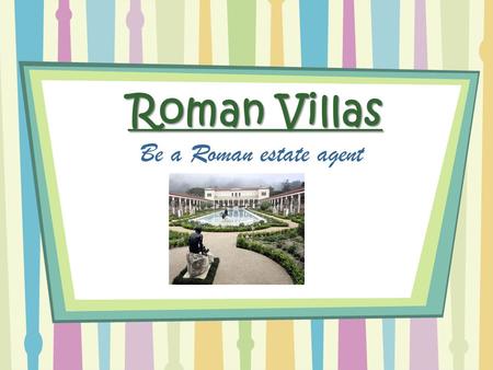 Roman Villas Be a Roman estate agent.