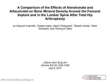 A Comparison of the Effects of Alendronate and Alfacalcidol on Bone Mineral Density Around the Femoral Implant and in the Lumbar Spine After Total Hip.