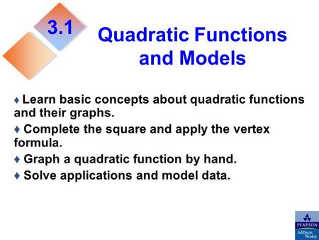 Quadratic Functions and Models ♦ ♦ Learn basic concepts about quadratic functions and their graphs. ♦ Complete the square and apply the vertex formula.