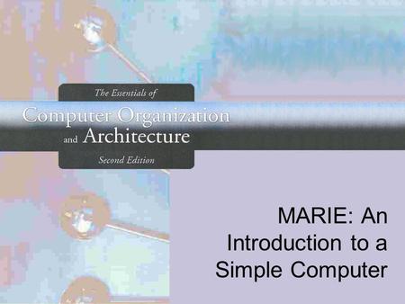 MARIE: An Introduction to a Simple Computer. Computer Organization and Architecture:Null,L. and Lobur, J. 2 4.2 CPU Basics The computer’s CPU fetches,