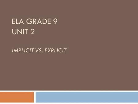 ELA GRADE 9 UNIT 2 IMPLICIT VS. EXPLICIT. Good Readers -Develop fluency -Understand literary elements -Essential techniques that help us to understand.