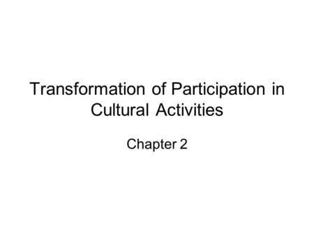 Transformation of Participation in Cultural Activities Chapter 2.