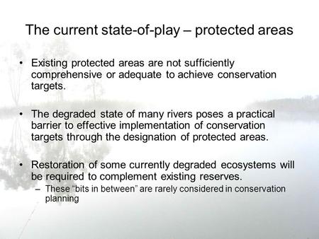 The current state-of-play – protected areas Existing protected areas are not sufficiently comprehensive or adequate to achieve conservation targets. The.