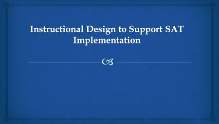 Instructional Design to Support SAT Implementation