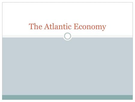 The Atlantic Economy. The European Economy from Middle Ages to 1500 Feudal Middle-Ages After the black death, fewer people meant better conditions for.