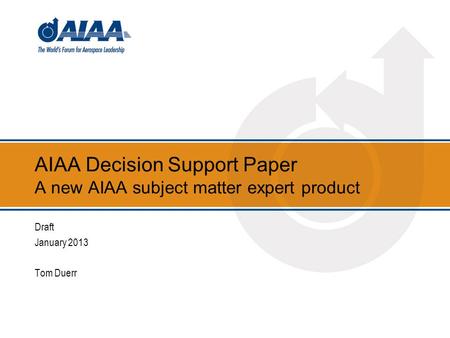 AIAA Decision Support Paper A new AIAA subject matter expert product Draft January 2013 Tom Duerr.