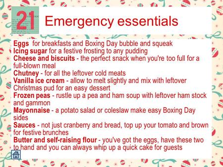 Eggs for breakfasts and Boxing Day bubble and squeak Icing sugar for a festive frosting to any pudding Cheese and biscuits - the perfect snack when you're.