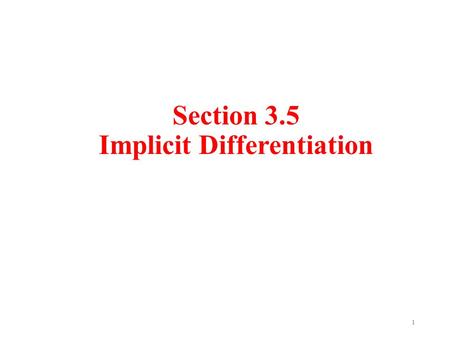 Section 3.5 Implicit Differentiation 1. Example If f(x) = (x 7 + 3x 5 – 2x 2 ) 10, determine f ’(x). Now write the answer above only in terms of y if.