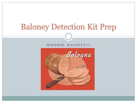 MMMMM, BALONEY!!! Baloney Detection Kit Prep. When it isn’t a meat, baloney usually means…