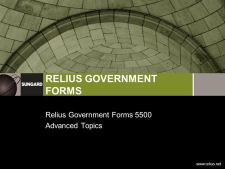 Www.relius.net RELIUS GOVERNMENT FORMS Relius Government Forms 5500 Advanced Topics.