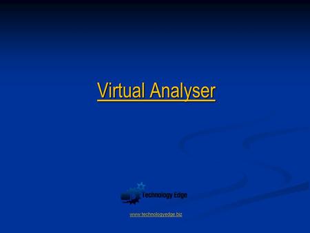 Virtual Analyser www.technologyedge.biz. What is it Have you ever faced an analyser failure that requires a plant shut down to repair & wished that there.