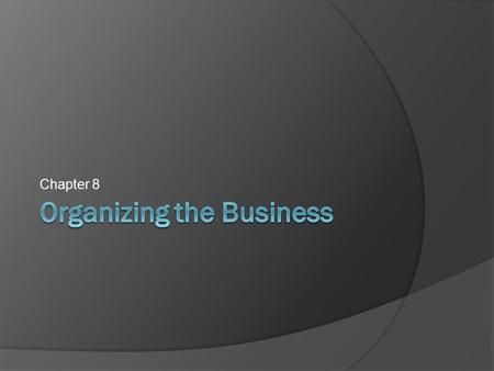 Chapter 8. Figuring Out Organizational Structure 1. Make strategic plans for the company 2. Decide what work needs to be done 3. Divide up the tasks 1.