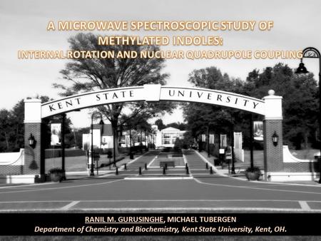 RANIL M. GURUSINGHE, MICHAEL TUBERGEN Department of Chemistry and Biochemistry, Kent State University, Kent, OH. RANIL M. GURUSINGHE, MICHAEL TUBERGEN.