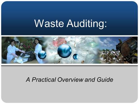 Waste Auditing: A Practical Overview and Guide. What is a Waste Audit ?