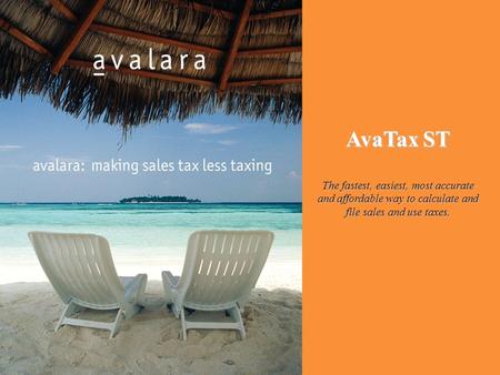 AvaTax ST The fastest, easiest, most accurate and affordable way to calculate and file sales and use taxes.