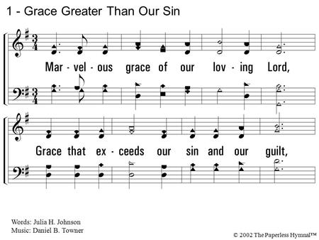 1. Marvelous grace of our loving Lord, Grace that exceeds our sin and our guilt, Yonder on Calvary's mount outpoured, There where the blood of the Lamb.