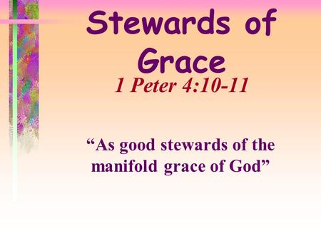 “As good stewards of the manifold grace of God”