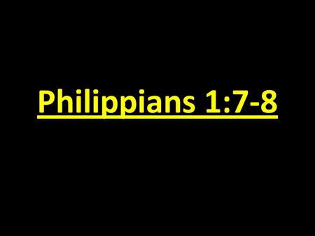 Philippians 1:7-8. John Bunyan John 15:18-20: “If the world hates you, know that it has hated me before it hated you. 19 If you were of the world, the.